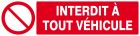 SIGNALISATION EXTERIEURE ET INTERIEURE - INTERDIT A TOUT VEHICULE l 330 L 200mm