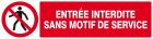SIGNALISATION EXTERIEURE ET INTERIEURE ENTREE INTERDITE SANS MOTIF DE SERVICE l 330 L 120mm - Plaque en PS Choc.