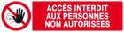 SIGNALISATION EXTERIEURE ET INTERIEURE ACCES INTERDIT AUX PERSONNES NON AUTORISEES l 330 L 200mm - Plaque en PS Choc.