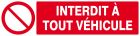 SIGNALISATION EXTERIEURE ET INTERIEURE INTERDIT A TOUT VEHICULE l 330 L 200mm - Plaque en PS Choc.