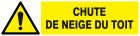 SIGNALISATION EXTERIEURE ET INTERIEURE DANGER CHUTE DE NEIGE DU TOIT l 330 L 200mm - Plaque en PS Choc.