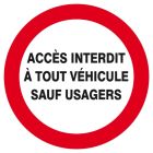 SIGNALISATION EXTERIEURE ET INTERIEURE ACCES INTERDIT A TOUT VEHICULE SAUF USAGERS D.420mm - Plaque en PS Choc.