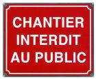 PANNEAUX TEMPORAIRES - CHANTIER INTERDIT AU PUBLIC PLAQUE GALVA 400x330
