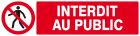 SIGNALISATION EXTERIEURE ET INTERIEURE - INTERDIT AU PUBLIC l 330 L 120mm