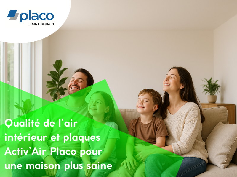 Qualité de l’air intérieur et plaques Activ’Air Placo pour une maison plus saine