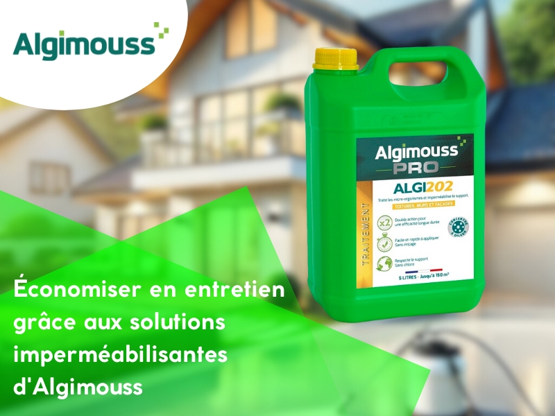 Économiser en entretien grâce aux solutions imperméabilisantes d'Algimouss
