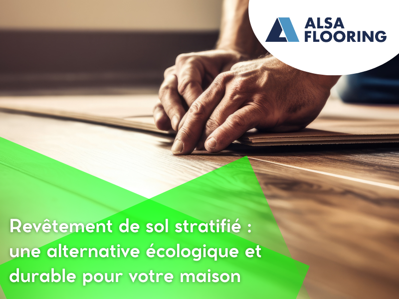 Revêtement de sol stratifié : une alternative écologique et durable pour votre maison