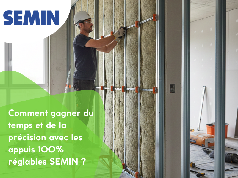 Comment gagner du temps et de la précision avec les appuis 100% réglables SEMIN ?