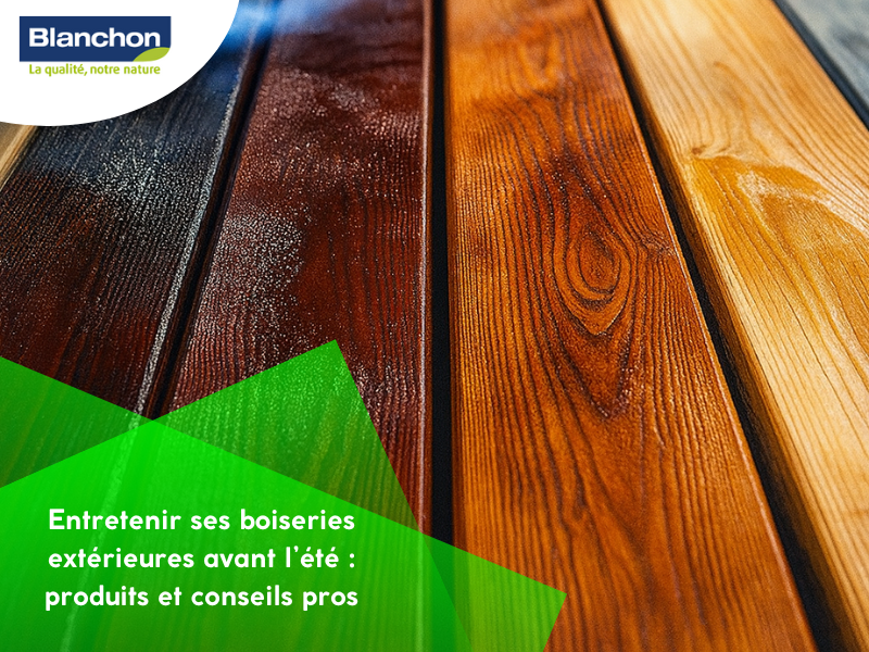 Entretenir ses boiseries extérieures avant l’été : produits et conseils pros