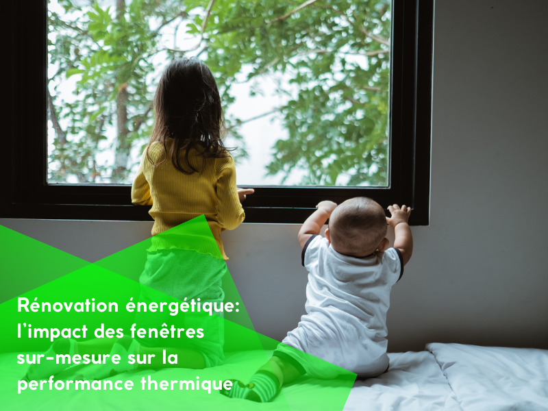 Rénovation énergétique : l’impact des fenêtres sur-mesure sur la performance thermique