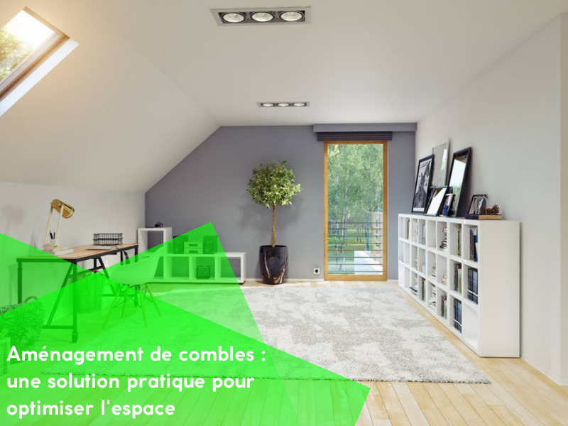 Aménagement de combles : une solution pratique pour optimiser l'espace