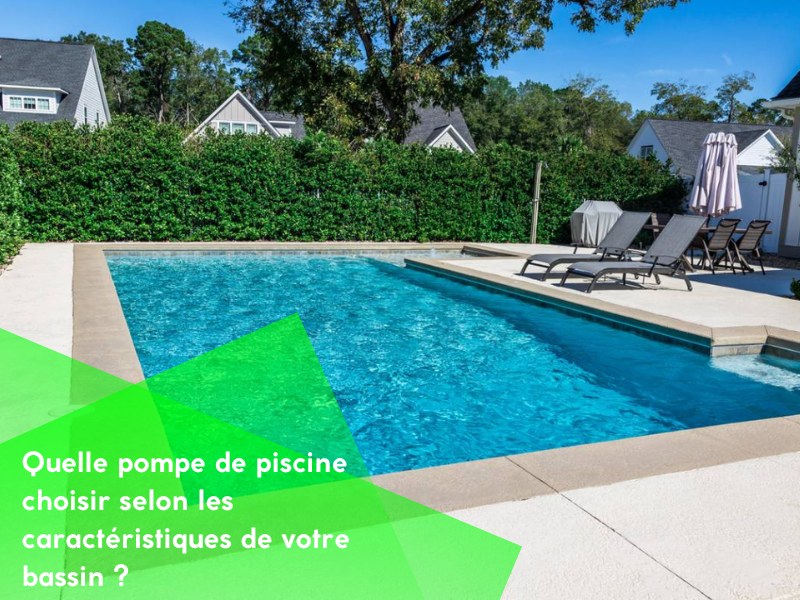 Quelle pompe de piscine choisir selon les caractéristiques de votre bassin ?
