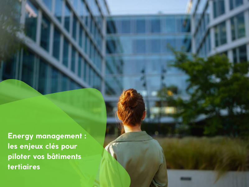 Energy management : les enjeux clés pour piloter vos bâtiments tertiaires
