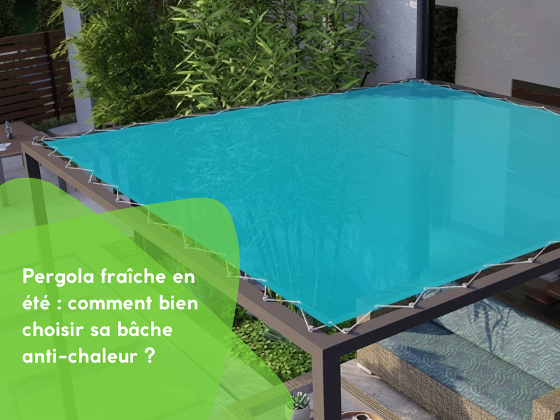 Pergola fraîche en été : comment bien choisir sa bâche anti-chaleur ?