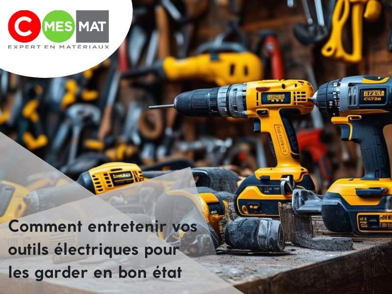Comment entretenir vos outils électriques pour les garder en bon état