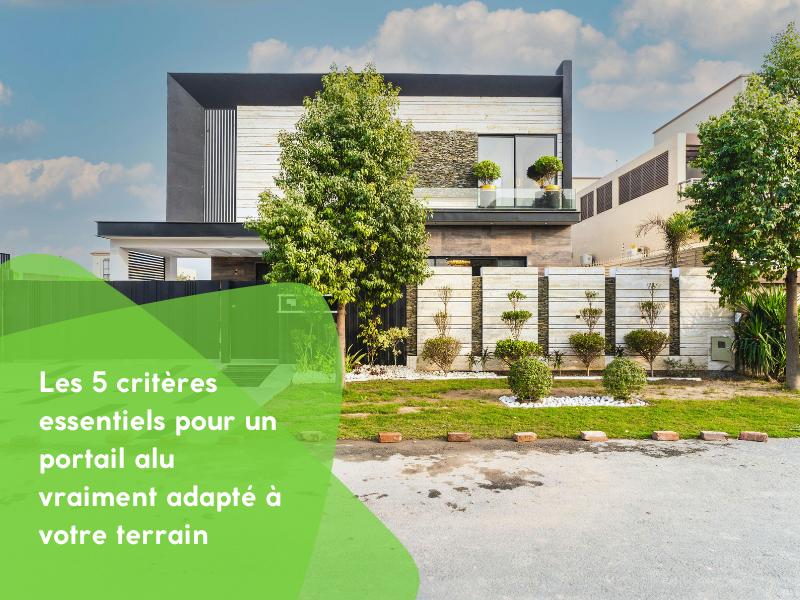 Les 5 critères essentiels pour un portail alu vraiment adapté à votre terrain