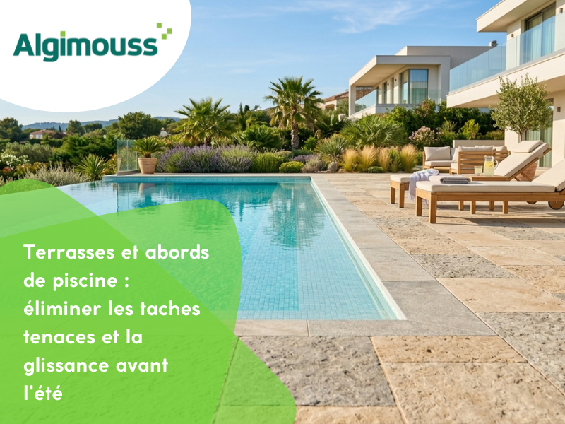 Terrasses et abords de piscine : éliminer les taches tenaces et la glissance avant l'été