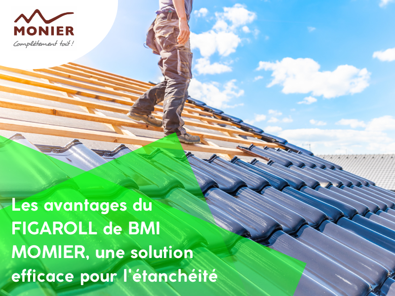 Les avantages du FIGAROLL de BMI Monier, une solution efficace pour l'étanchéité