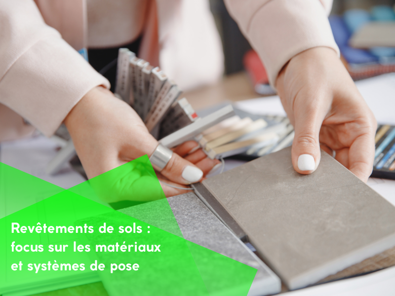 Revêtements de sols : focus sur les matériaux et systèmes de pose