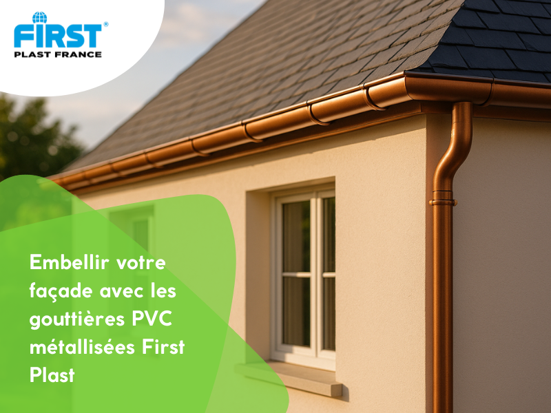 Embellir votre façade avec les gouttières PVC métallisées First Plast