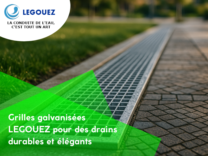 Grilles galvanisées LEGOUEZ pour des drains durables et élégants