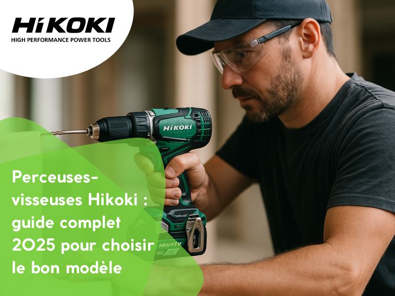 Perceuses-visseuses Hikoki : guide 2025 complet pour choisir le bon modèle