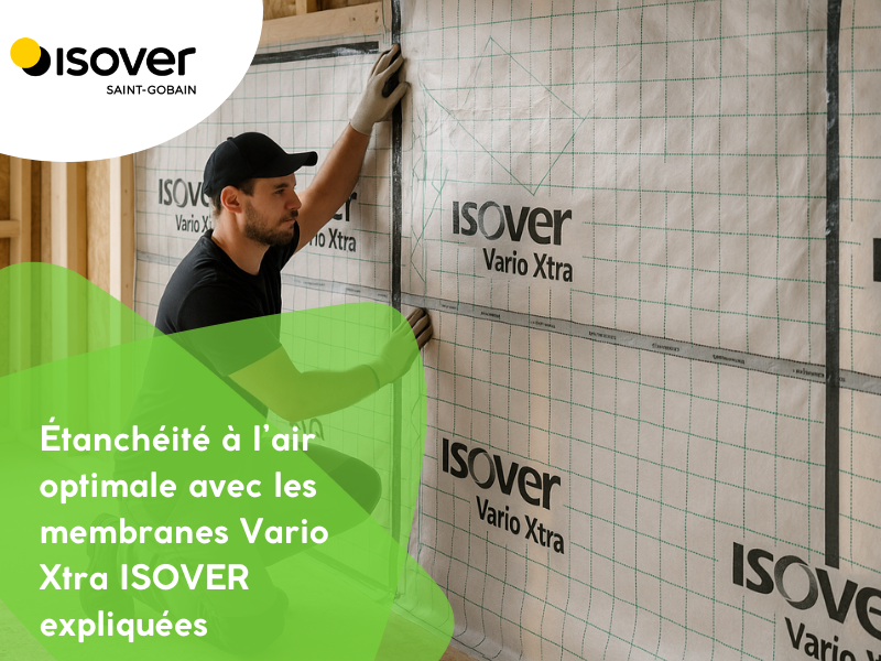 Étanchéité à l’air optimale avec les membranes Vario Xtra ISOVER expliquées