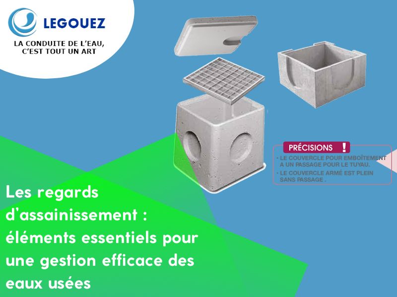 Les regards d’assainissement : éléments essentiels pour une gestion efficace des eaux usées