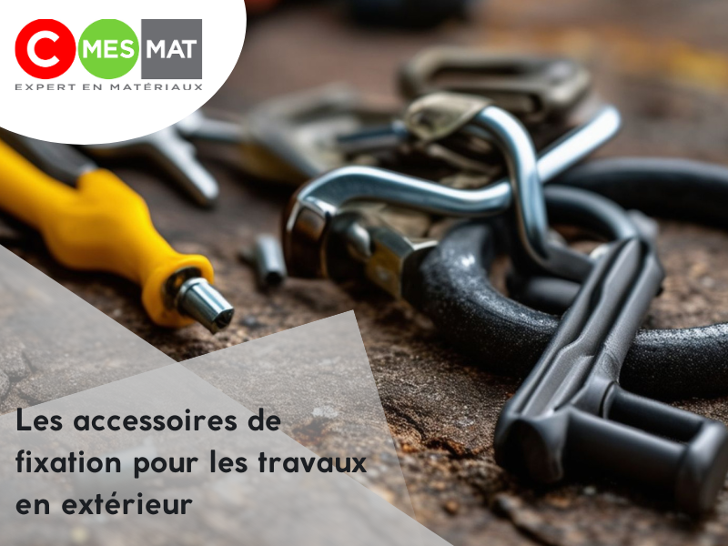Les accessoires de fixation pour les travaux en extérieur