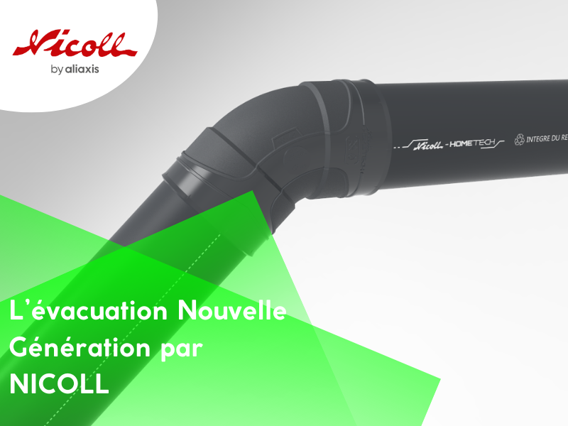 DÉCOUVREZ L’ÉVACUATION NOUVELLE GÉNÉRATION PAR NICOLL.