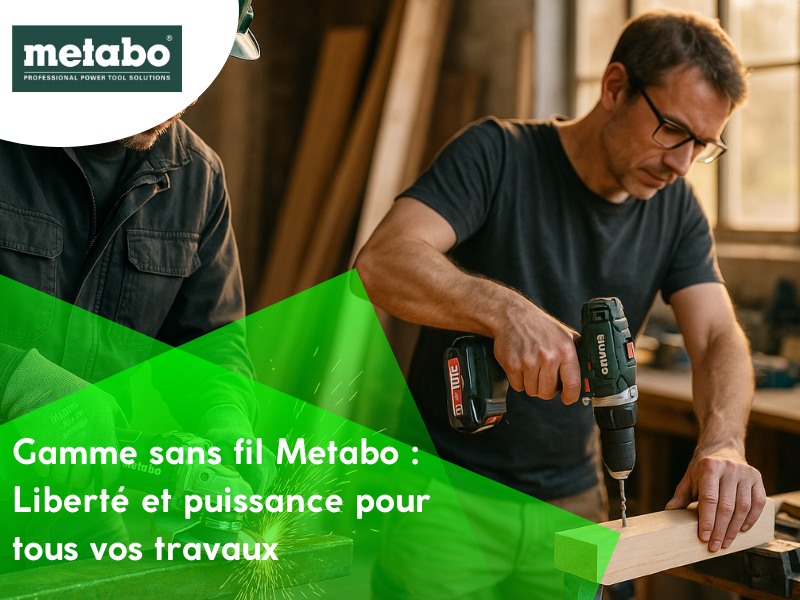 Gamme sans fil Metabo : liberté et puissance pour tous vos travaux