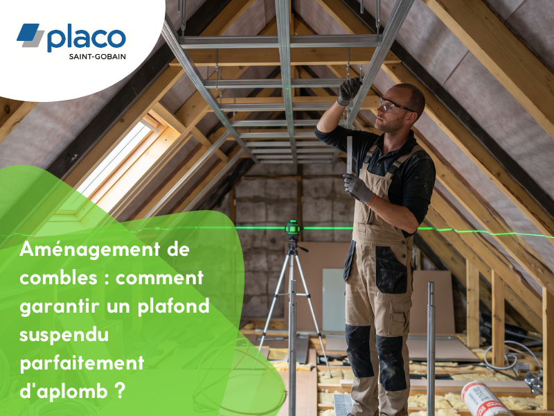Aménagement de combles : comment garantir un plafond suspendu parfaitement d'aplomb ?
