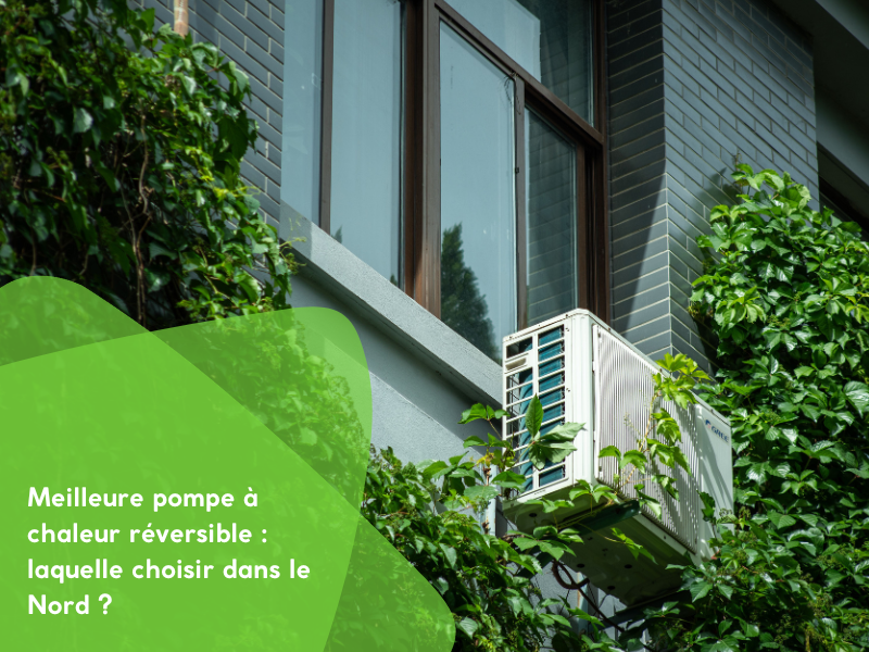 Comment choisir la meilleure pompe à chaleur réversible pour le climat du Nord ?