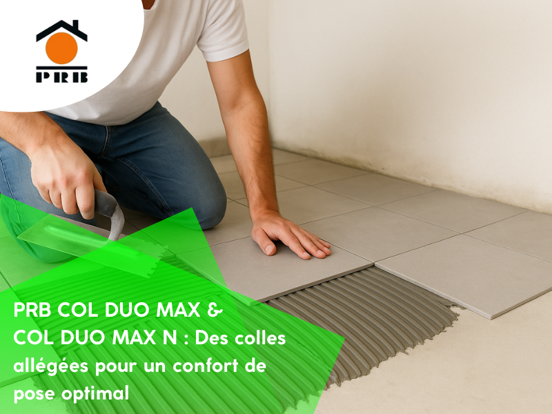PRB COL DUO MAX & COL DUO MAX N : Des colles allégées pour un confort de pose optimal