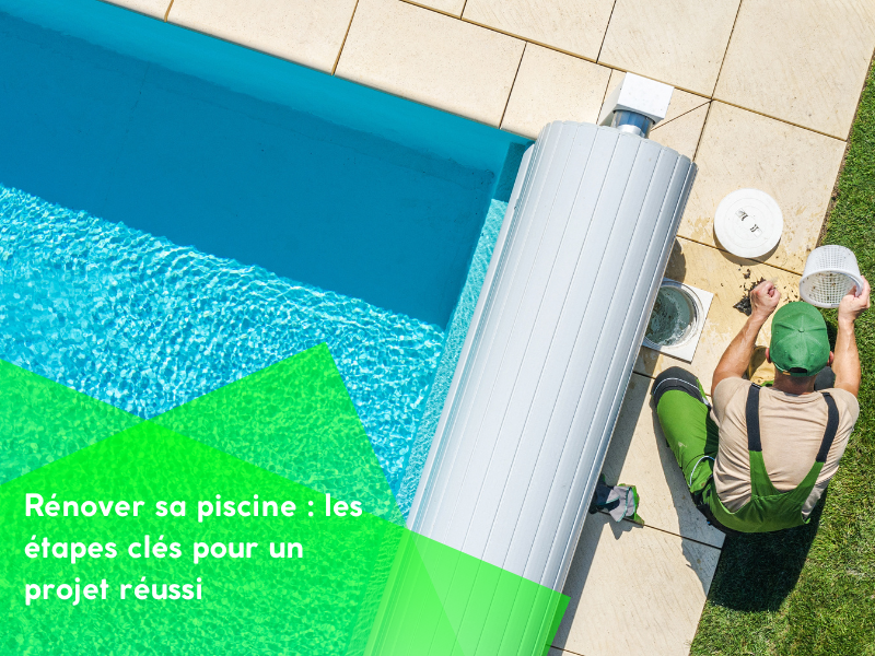 Rénover sa piscine : les étapes clés pour un projet réussi