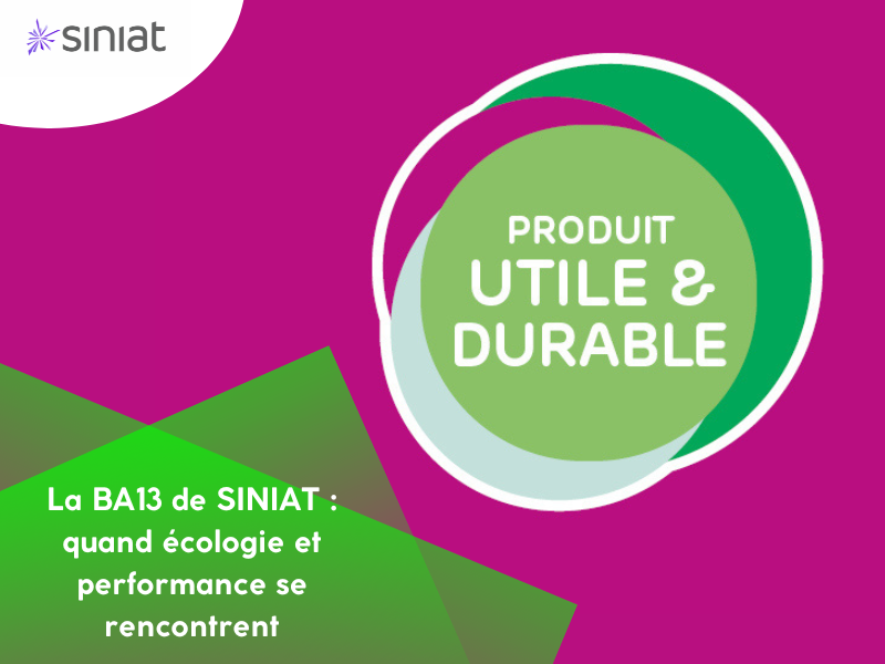 La BA13 de SINIAT : quand écologie et performance se rencontrent