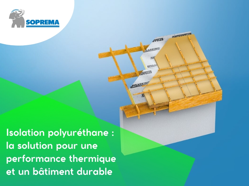 Isolation polyuréthane SOPREMA : performance et durabilité