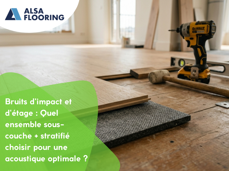 Bruits d'impact et d'étage : Quel ensemble sous-couche + stratifié choisir pour une acoustique optimale ?