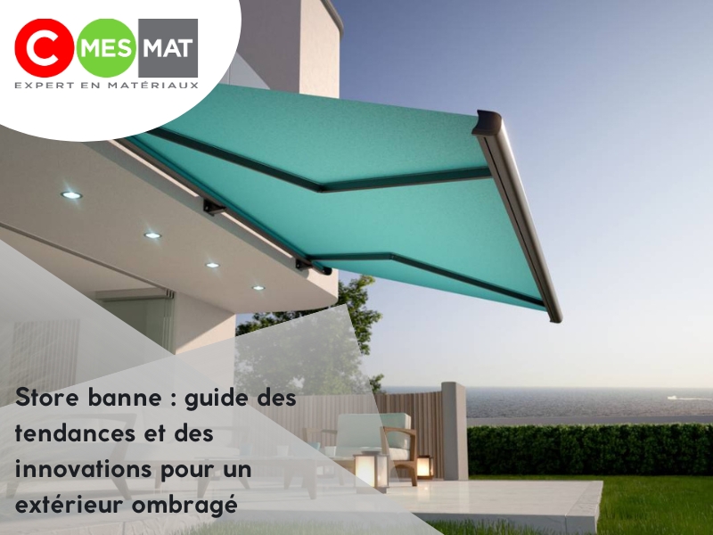 Store banne : guide des tendances et des innovations pour un extérieur ombragé