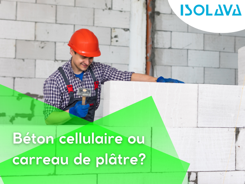 Béton cellulaire et carreau de plâtre : quelle différence ?