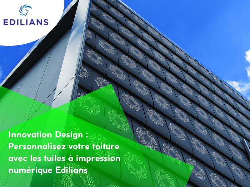 Personnalisez votre toiture avec les nouvelles tuiles à impression numérique Edilians