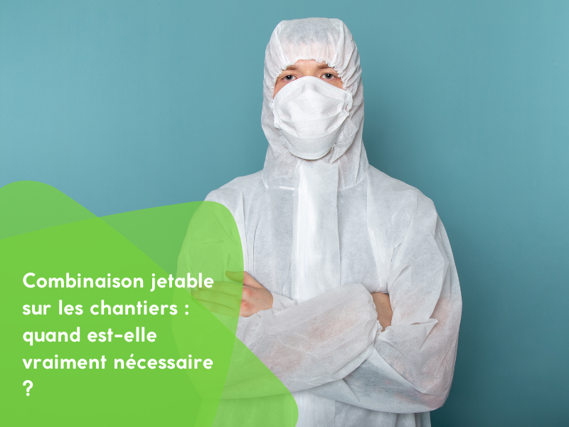 Combinaison jetable sur les chantiers : quand est-elle vraiment nécessaire ?