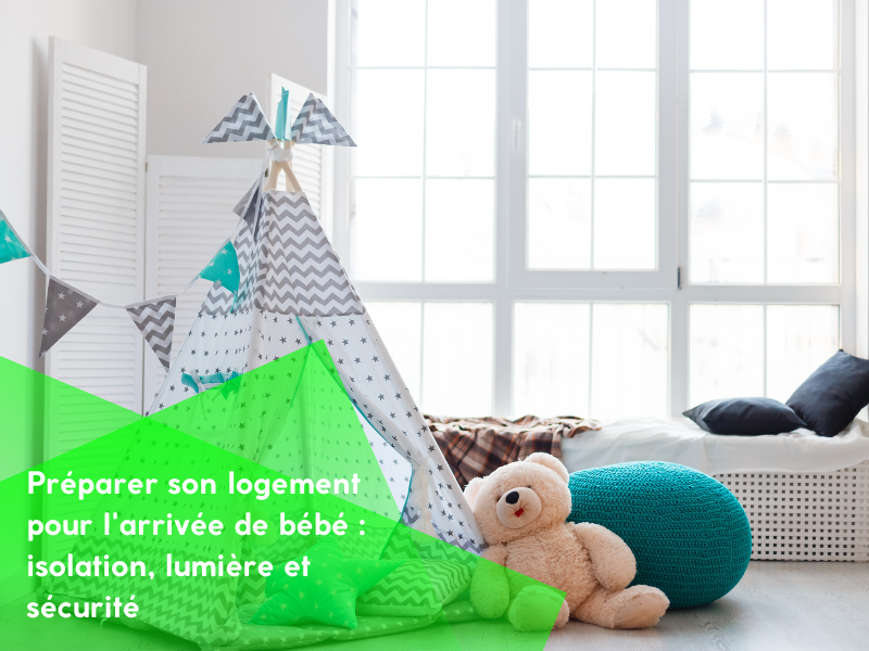 Préparer son logement pour l'arrivée de bébé : isolation, lumière et sécurité