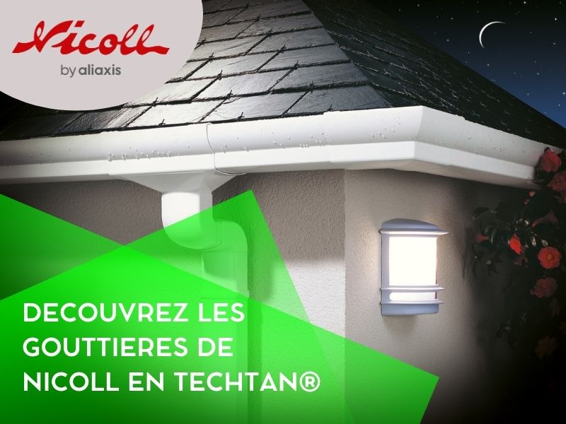 Découvrez les gouttières de Nicoll en TECHTAN®