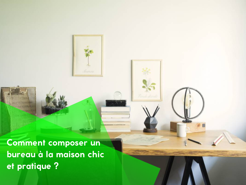 Comment composer un bureau à la maison chic et pratique ?